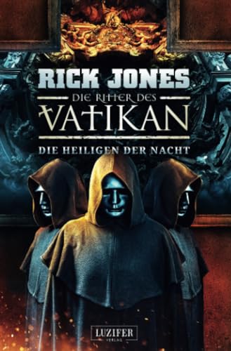 DIE HEILIGEN DER NACHT (Die Ritter des Vatikan 13): Thriller von Luzifer-Verlag